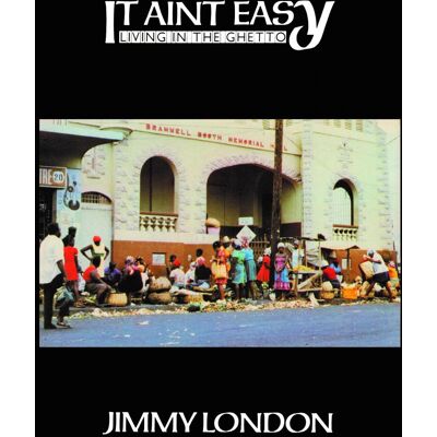 London Jimmy: It Ain't Easy Living in the Ghetto London Jimmy: It Ain't Easy Living in the Ghetto