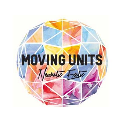 Moving Units: Neurotic Exotic Moving Units: Neurotic Exotic