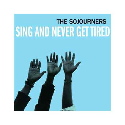 Sojourners: Sing And Never Get Tired Sojourners: Sing And Never Get Tired