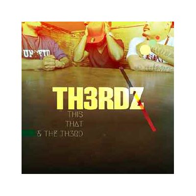 Th3rdz: This That & Th3rdz Th3rdz: This That & Th3rdz
