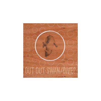 Out Out: Swan/Dive? Out Out: Swan/Dive?