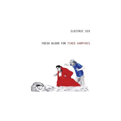 Electric Six: Fresh Blood For Tired Vampyres Electric Six: Fresh Blood For Tired Vampyres