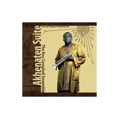 Roy Campbell Ensemble: Akhenaten Suite Roy Campbell Ensemble: Akhenaten Suite