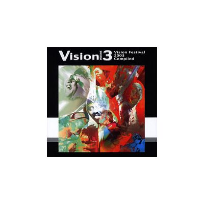 Vision Volume 3 / Vision Festival 2003 Compiled Vision Volume 3 / Vision Festival 2003 Compiled