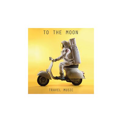 To The Moon: Travel Music To The Moon: Travel Music