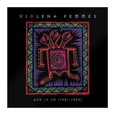 Violent Femmes: Add It Up (1981-1993) Violent Femmes: Add It Up (1981-1993)