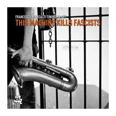 Francesco Bearzatti Tinissima 4et: Kills Fasc... Francesco Bearzatti Tinissima 4et: Kills Fasc...
