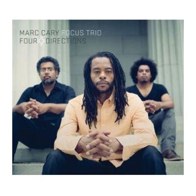 Cary Marc & Focus Trio: Four Directions Cary Marc & Focus Trio: Four Directions