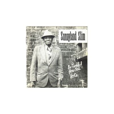 Sunnyland Slim: Be Careful How You Vote Sunnyland Slim: Be Careful How You Vote