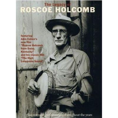 Holcomb Roscoe: Legacy Of Roscoe Holcomb Holcomb Roscoe: Legacy Of Roscoe Holcomb