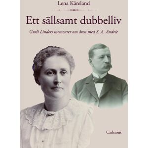 Ett Sällsamt Dubbelliv - Gurli Linders Memoarer Om Åren Med S. A. Andrée