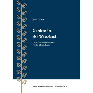 Gardens In The Wasteland - Christian Formation In Three Swedish Church Plan