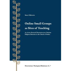 Online Small Groups As Sites Of Teaching - An Action Research Dissertation Into Christian Religious Education In The Church Of Sweden