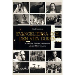 Evangelierna Och Den Vita Duken - En Bok Om Pasolinis, Stevens Och Gibsons Filmer Om Jesus Evangelierna Och Den Vita Duken - En Bok Om Pasolinis, Stevens Och Gibsons Filmer Om Jesus