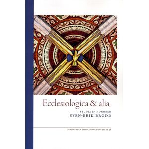 Ecclesiologica & Alia - Studia in Honorem Sven-Erik Brodd Ecclesiologica & Alia - Studia in Honorem Sven-Erik Brodd