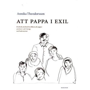 Att Pappa I Exil - Ett Försök Att Förstå Livsvillkoren För Pappor Som Lever I Exil I Sverige Med Hedersnormer Att Pappa I Exil - Ett Försök Att Förstå Livsvillkoren För Pappor Som Lever I Exil I Sverige Med Hedersnormer