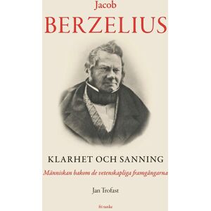 Jacob Berzelius - Klarhet Och Sanning - Människan Bakom De Vetenskapliga Fr Jacob Berzelius - Klarhet Och Sanning - Människan Bakom De Vetenskapliga Fr
