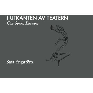 I Utkanten Av Teatern - Om Sören Larsson I Utkanten Av Teatern - Om Sören Larsson