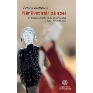När Livet Står På Spel - En Teaterkonstnärlig Studie Av Partnerskap I Hälso-Och Sjukvården När Livet Står På Spel - En Teaterkonstnärlig Studie Av Partnerskap I Hälso-Och Sjukvården