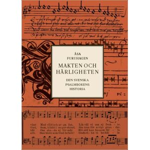 Makten Och Härligheten - Den Svenska Psalmbokens Historia Makten Och Härligheten - Den Svenska Psalmbokens Historia