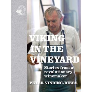 Viking in the Vineyard - Stories From a Revolutionary Winemaker Viking in the Vineyard - Stories From a Revolutionary Winemaker