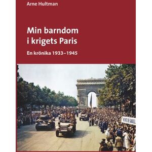 Min Barndom I Krigets Paris - En Krönika 1933 - 1945 Min Barndom I Krigets Paris - En Krönika 1933 - 1945