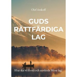 Guds Rättfärdiga Lag - Hur Ska Vi Förstå Och Använda Mose Lag? Guds Rättfärdiga Lag - Hur Ska Vi Förstå Och Använda Mose Lag?