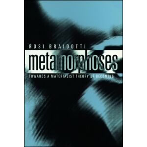 Metamorphoses - Towards a Materialist Theory of Becoming Metamorphoses - Towards a Materialist Theory of Becoming