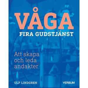 Våga Fira Gudstjänst - Att Skapa Och Leda Andakter Våga Fira Gudstjänst - Att Skapa Och Leda Andakter