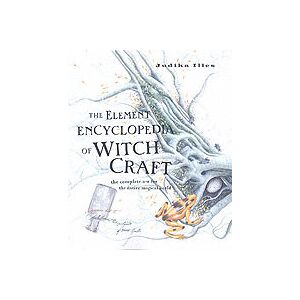 Element Encyclopedia of Witchcraft - The Complete A-Z for the Entire Magica Element Encyclopedia of Witchcraft - The Complete A-Z for the Entire Magica