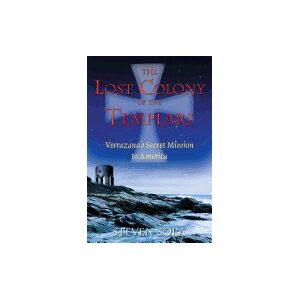 Lost Colony of the Templars - Verrazanos Secret Mission to America Lost Colony of the Templars - Verrazanos Secret Mission to America