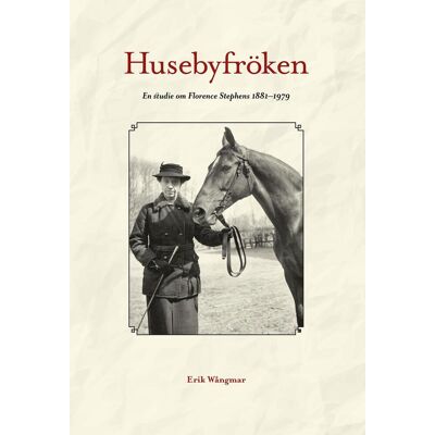 Husebyfröken - En Studie Om Florence Stephens 1881-1979 Husebyfröken - En Studie Om Florence Stephens 1881-1979