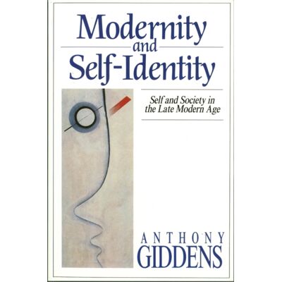 Modernity and Self-Identity - Self and Society in the Late Modern Age Modernity and Self-Identity - Self and Society in the Late Modern Age
