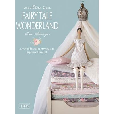 David & Charles Tilda'S Fairy Tale Wonderland: Over 25 Beautiful Sewing and Papercraft Projects David & Charles Tilda'S Fairy Tale Wonderland: Over 25 Beautiful Sewing and Papercraft Projects