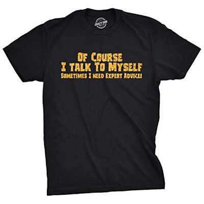 Crazy Dog T-Shirts Crazy Dog Mens of Course I Talk to Myself Sometimes I Need Expert Advice Funny T Shirt with Sarcastic Humor for Guys Black 3XL Crazy Dog T-Shirts Crazy Dog Mens of Course I Talk to Myself Sometimes I Need Expert Advice Funny T Shirt with Sarcastic Humor for Guys Black 3XL