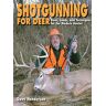 Henderson, Dave Shotgunning for Deer: Guns, Loads, and Techniques for the Modern Hunter