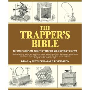 Skyhorse The Trapper's Bible: The Most Complete Guide to Trapping and Hunting Tips Ever Skyhorse The Trapper's Bible: The Most Complete Guide to Trapping and Hunting Tips Ever