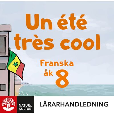 Un été très cool 8 Lärarhandledning Digital Un été très cool 8 Lärarhandledning Digital