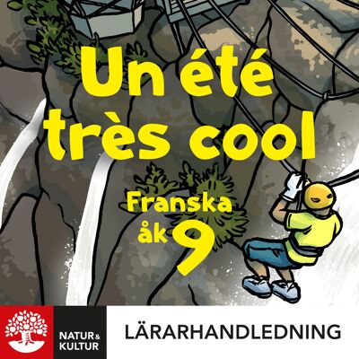 Natur & Kultur Digital Un été très cool 9 Lärarhandledning Digital Natur & Kultur Digital Un été très cool 9 Lärarhandledning Digital