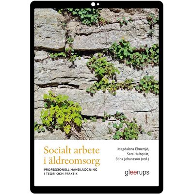 Socialt arbete i äldreomsorg e-bok : professionell handläggning i teori och praktik Socialt arbete i äldreomsorg e-bok : professionell handläggning i teori och praktik