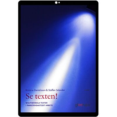 Se texten! e-bok, 2 uppl : Multimodala texter i ämnesdidaktiskt arbete Se texten! e-bok, 2 uppl : Multimodala texter i ämnesdidaktiskt arbete