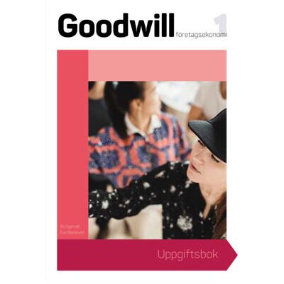 Sanoma Utbildning Goodwill Företagsekonomi 1 Uppgiftsbok onlinebok Sanoma Utbildning Goodwill Företagsekonomi 1 Uppgiftsbok onlinebok
