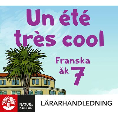 Natur & Kultur Digital Un été très cool 7 Lärarhandledning Digital Natur & Kultur Digital Un été très cool 7 Lärarhandledning Digital