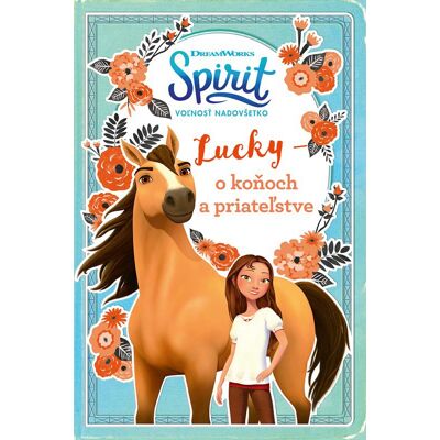 Egmont Spirit voľnosť nadovšetko - Lucky: o koňoch a priateľstve Egmont Spirit voľnosť nadovšetko - Lucky: o koňoch a priateľstve