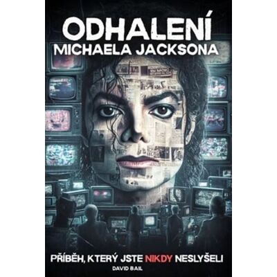 David Bail Odhalení Michaela Jacksona: Příběh, který jste nikdy neslyšeli David Bail Odhalení Michaela Jacksona: Příběh, který jste nikdy neslyšeli
