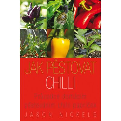 Mr. José Jak Pěstovat Chilli: Průvodce Domácím Pěstováním Chilli Papriček Mr. José Jak Pěstovat Chilli: Průvodce Domácím Pěstováním Chilli Papriček