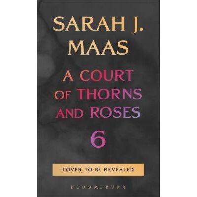 Bloomsbury Publishing Court of Thorns and Roses 6 Bloomsbury Publishing Court of Thorns and Roses 6