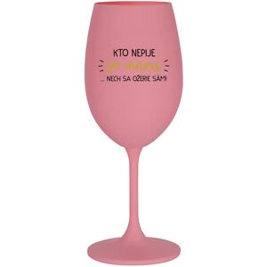 Giftela KTO NEPIJE SO MNOU... nech sa napije sám! - ružový pohár na víno 350 ml Giftela KTO NEPIJE SO MNOU... nech sa napije sám! - ružový pohár na víno 350 ml