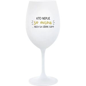 Giftela KTO NEPIJE SO MNOU... nech sa napije sám! - pohár na biele víno 350 ml Giftela KTO NEPIJE SO MNOU... nech sa napije sám! - pohár na biele víno 350 ml
