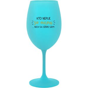 Giftela KTO NEPIJE SO MNOU... nech si pije sám! - tyrkysový pohár na víno 350 ml Giftela KTO NEPIJE SO MNOU... nech si pije sám! - tyrkysový pohár na víno 350 ml
